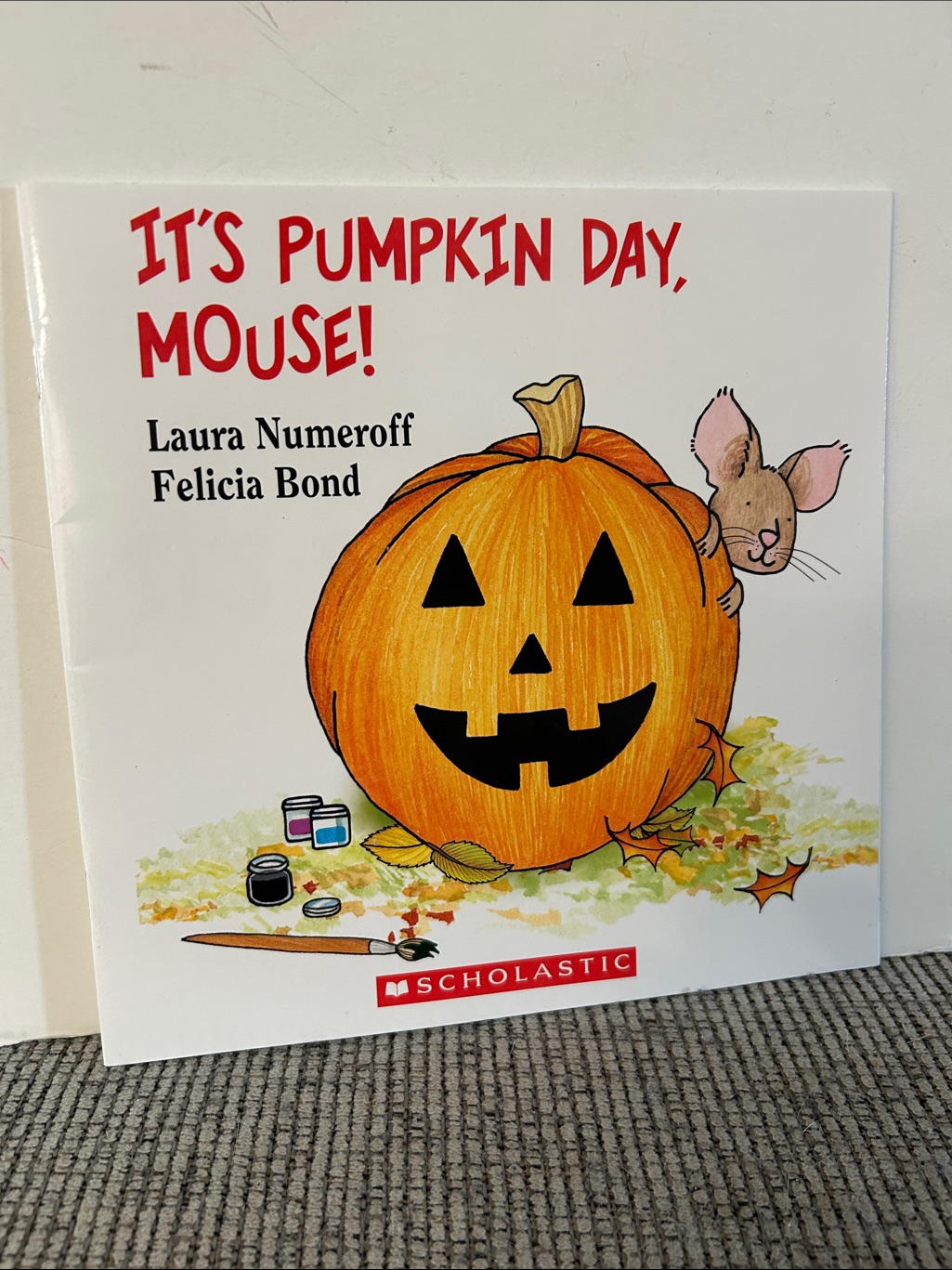 It’s Pumpkin Day, Mouse! By Laura Numeroff & Felicia Bond Give A Mouse Series
